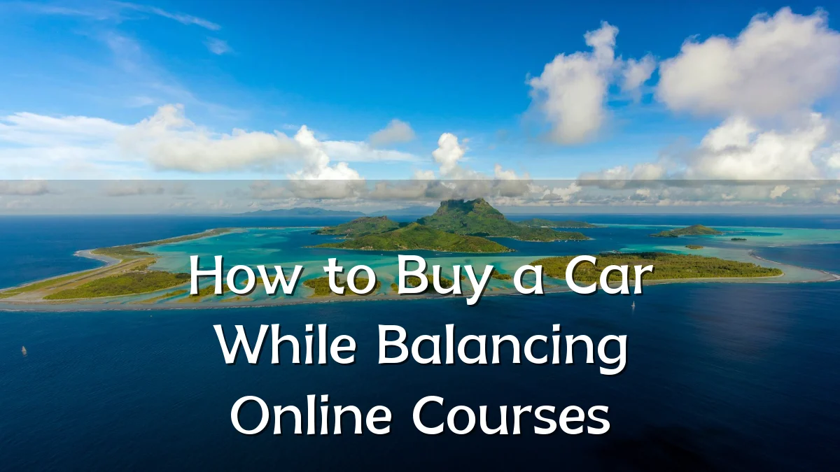 How to Buy a Car While Balancing Online Courses