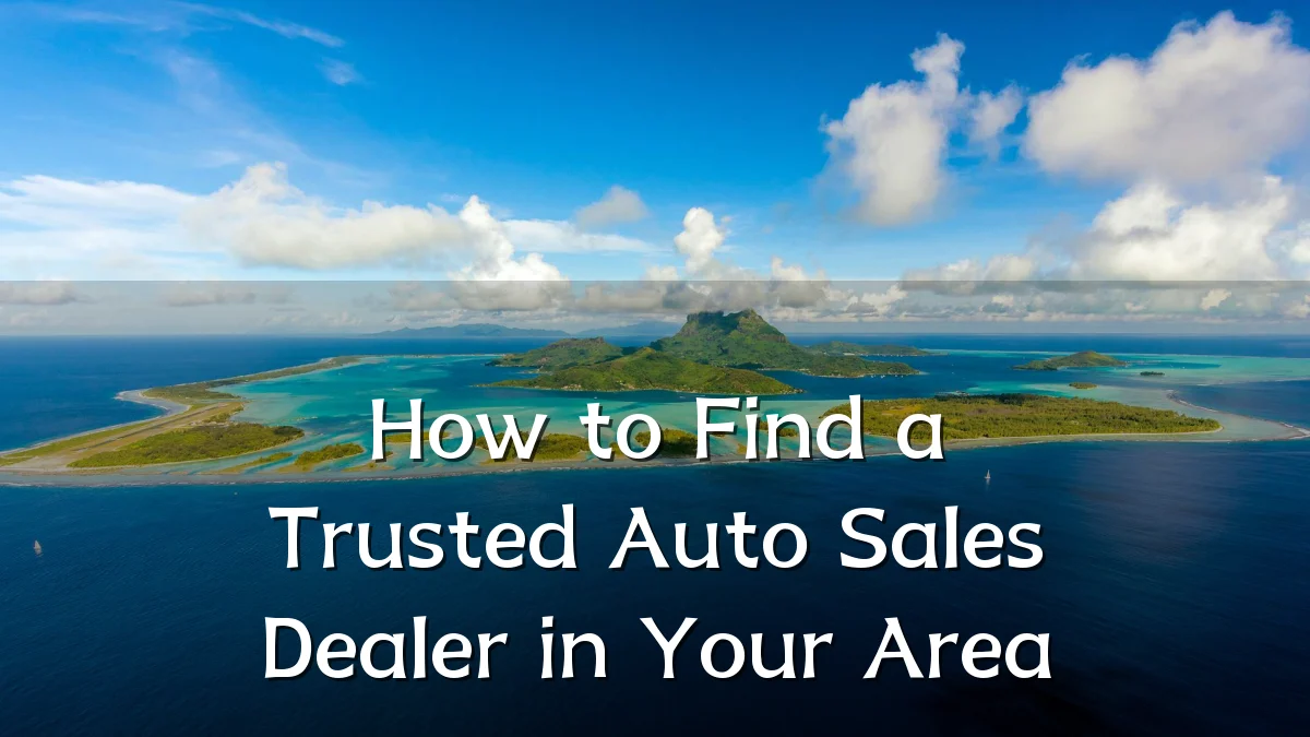 How to Find a Trusted Auto Sales Dealer in Your Area