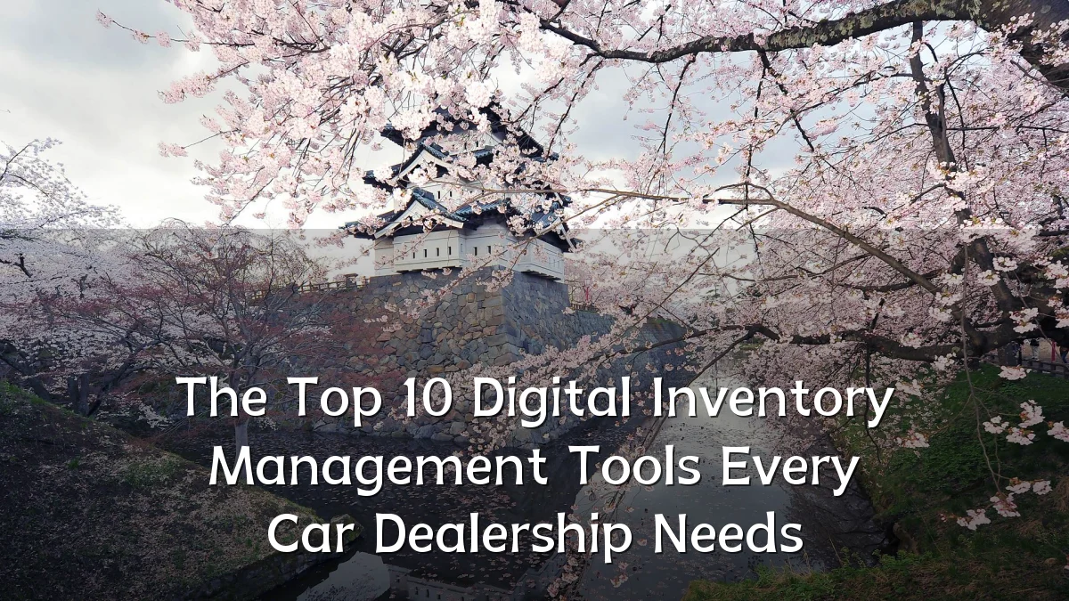 The Top 10 Digital Inventory Management Tools Every Car Dealership Needs