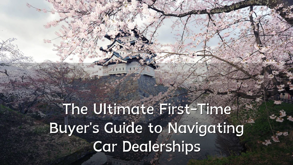 The Ultimate First-Time Buyer's Guide to Navigating Car Dealerships
