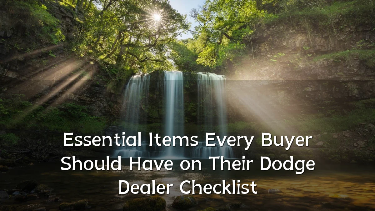 Essential Items Every Buyer Should Have on Their Dodge Dealer Checklist