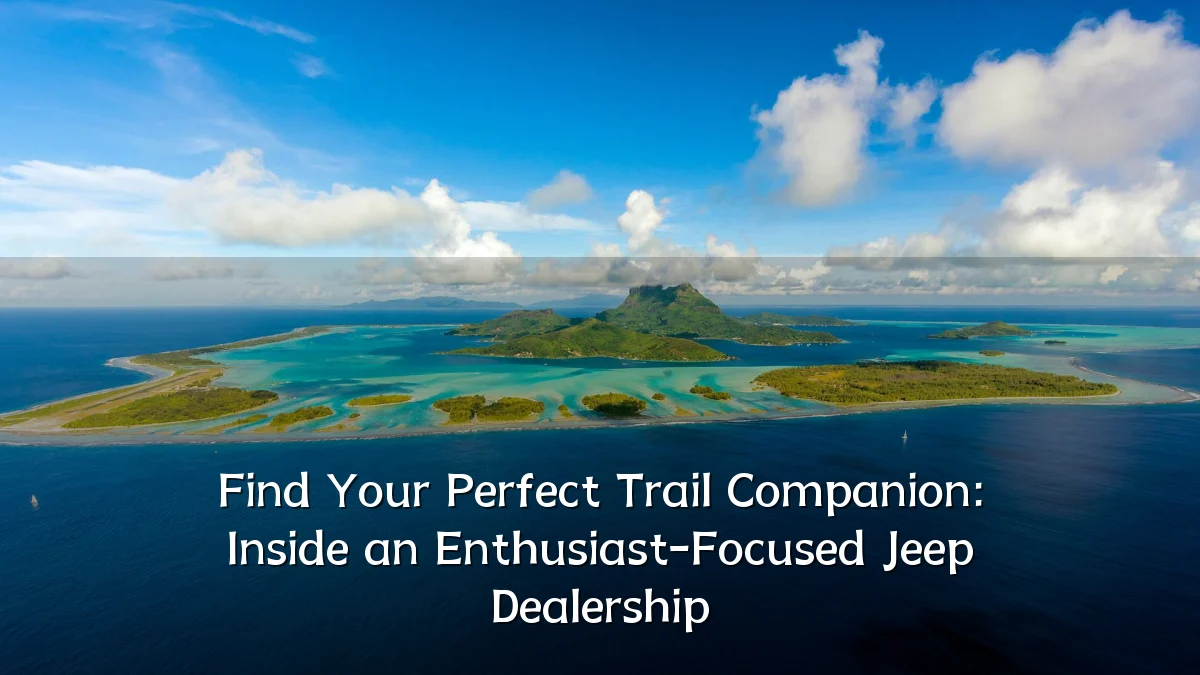 Find Your Perfect Trail Companion: Inside an Enthusiast-Focused Jeep Dealership