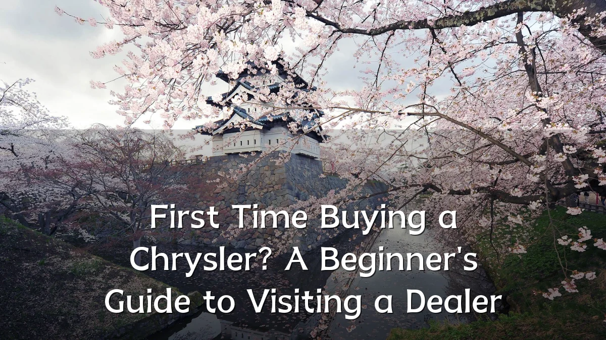 First Time Buying a Chrysler? A Beginner's Guide to Visiting a Dealer