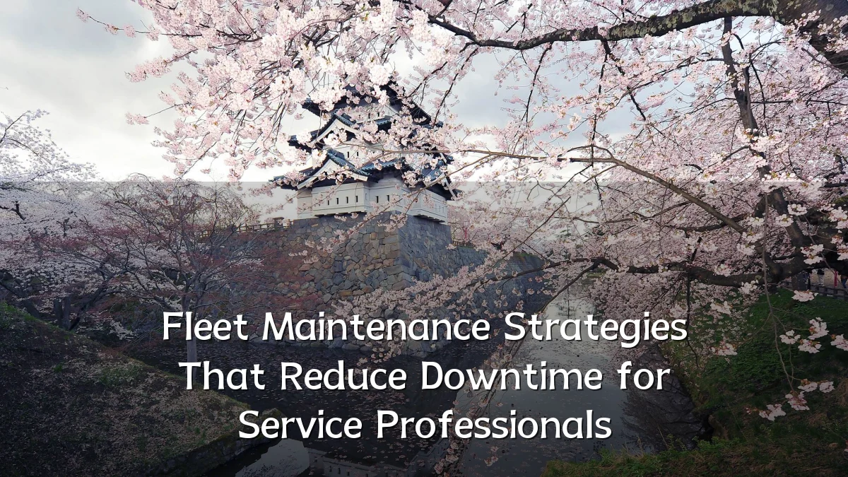 Fleet Maintenance Strategies That Reduce Downtime for Service Professionals