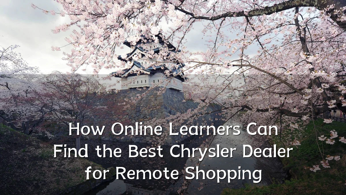 How Online Learners Can Find the Best Chrysler Dealer for Remote Shopping