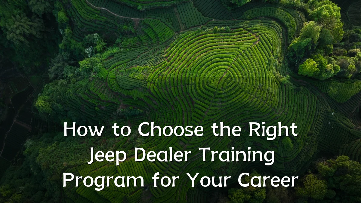 How to Choose the Right Jeep Dealer Training Program for Your Career