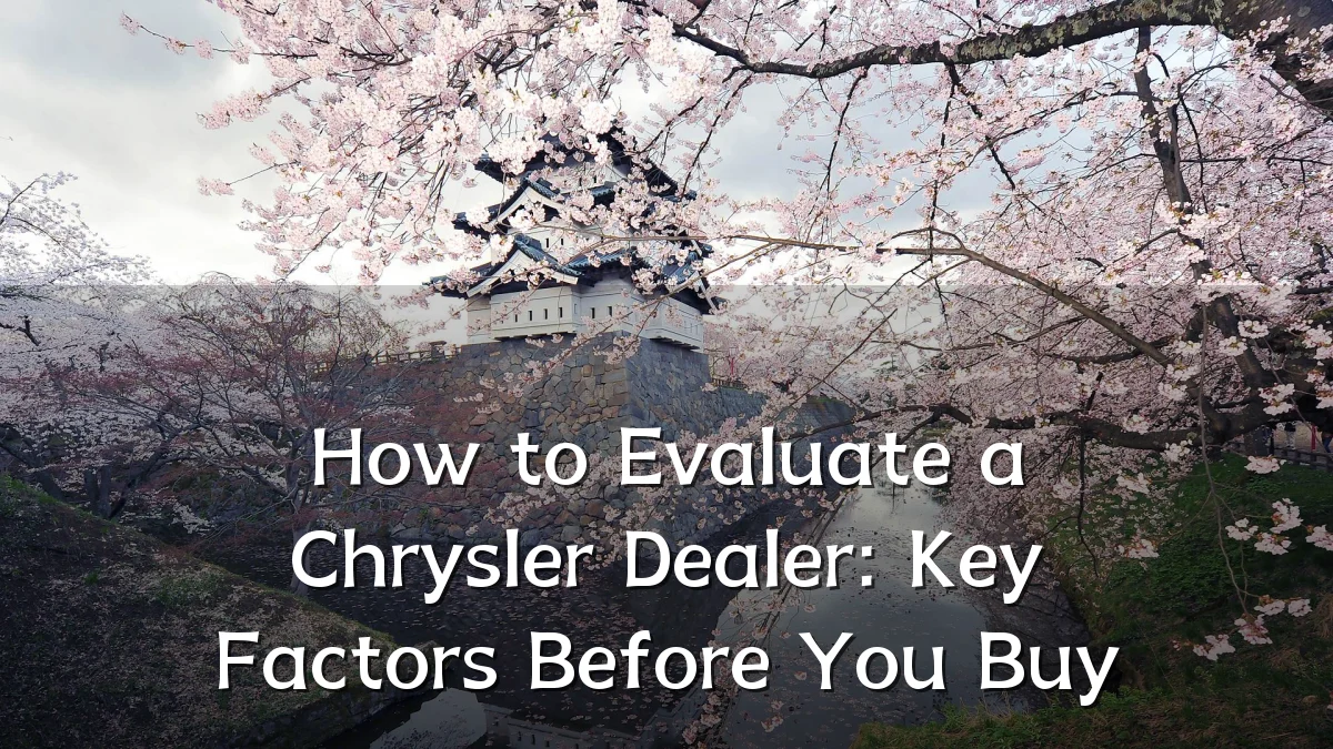 How to Evaluate a Chrysler Dealer: Key Factors Before You Buy