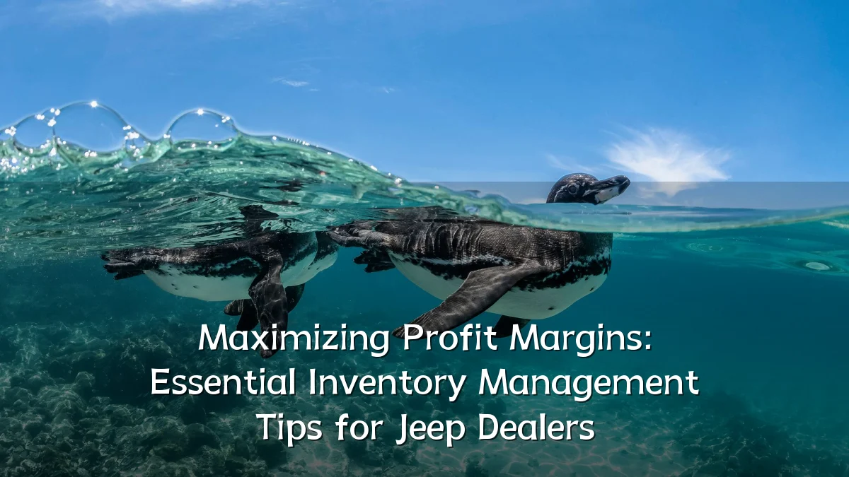 Maximizing Profit Margins: Essential Inventory Management Tips for Jeep Dealers