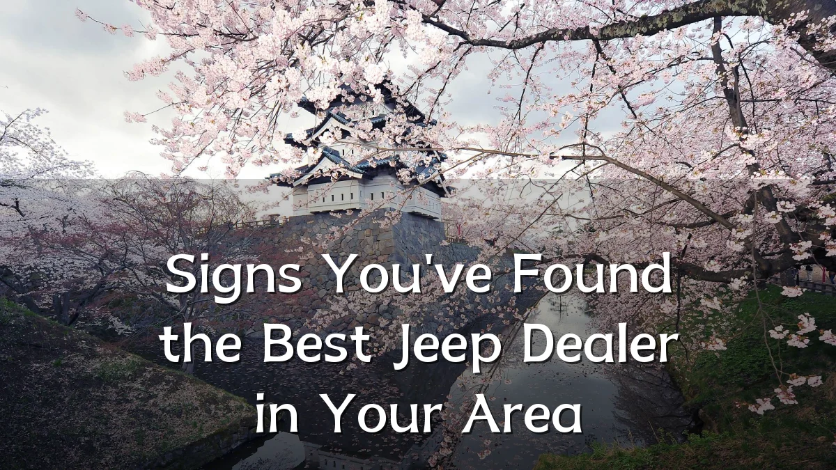 Signs You've Found the Best Jeep Dealer in Your Area