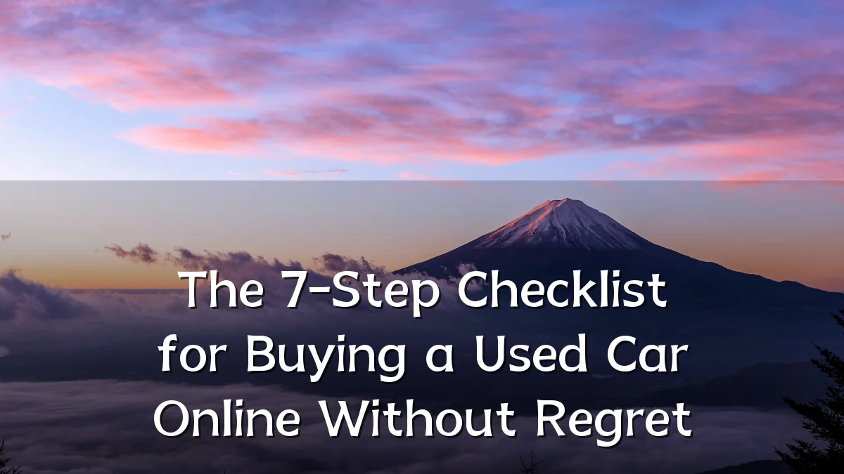 The 7-Step Checklist for Buying a Used Car Online Without Regret