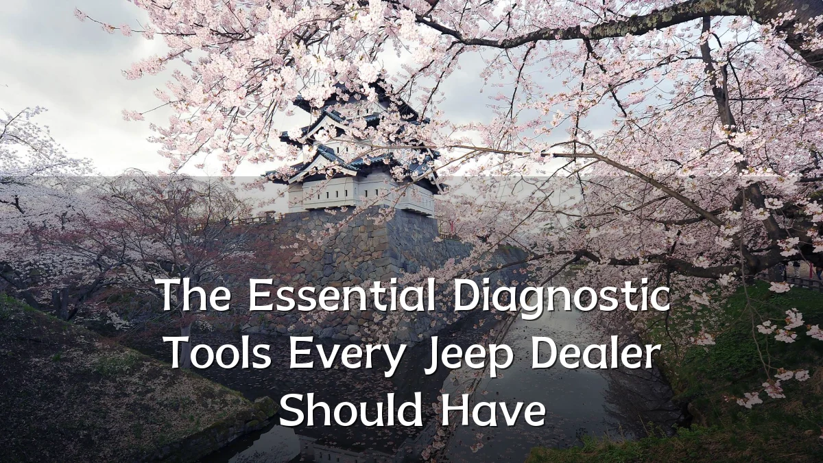 The Essential Diagnostic Tools Every Jeep Dealer Should Have