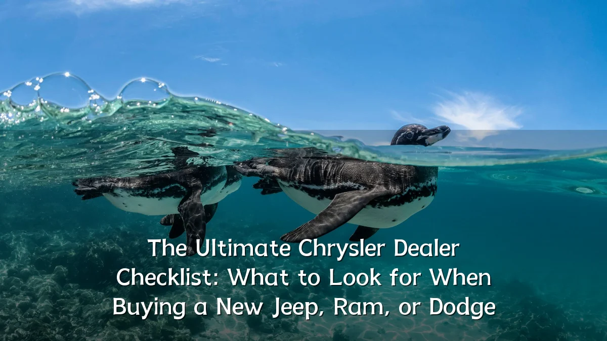 The Ultimate Chrysler Dealer Checklist: What to Look for When Buying a New Jeep, Ram, or Dodge