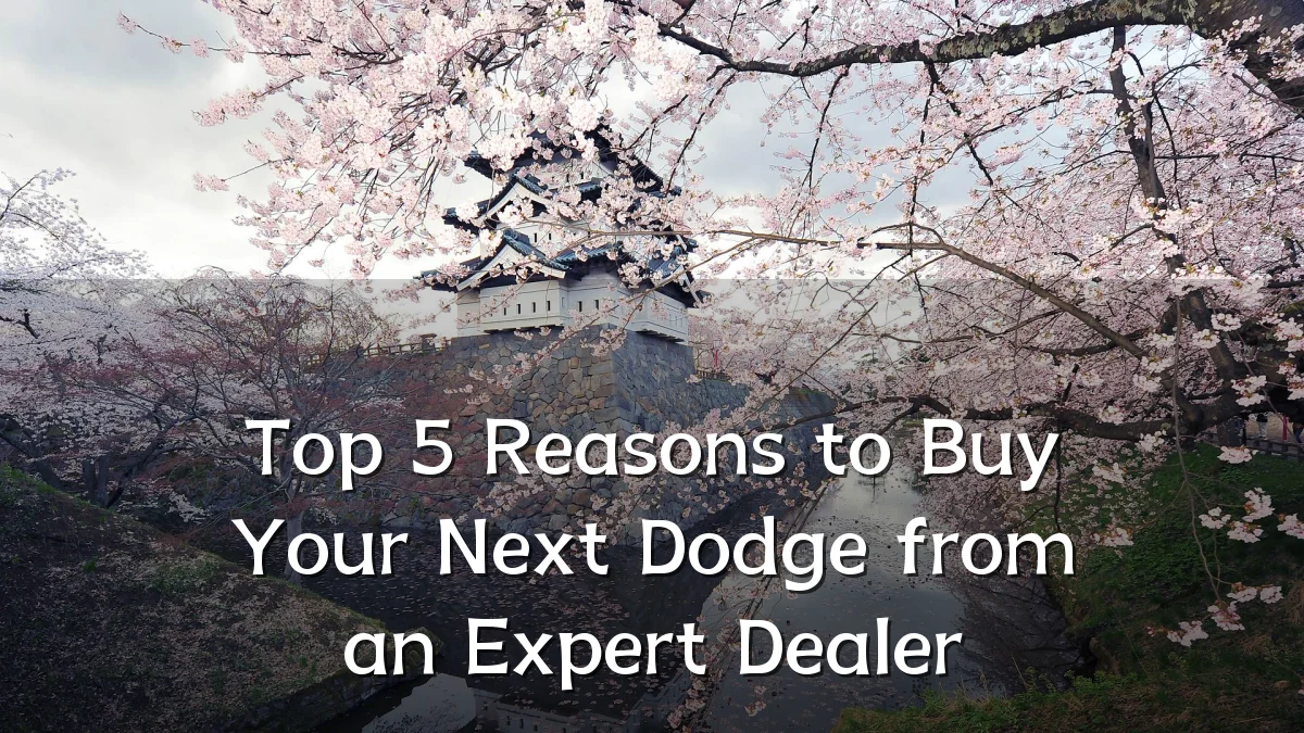 Top 5 Reasons to Buy Your Next Dodge from an Expert Dealer