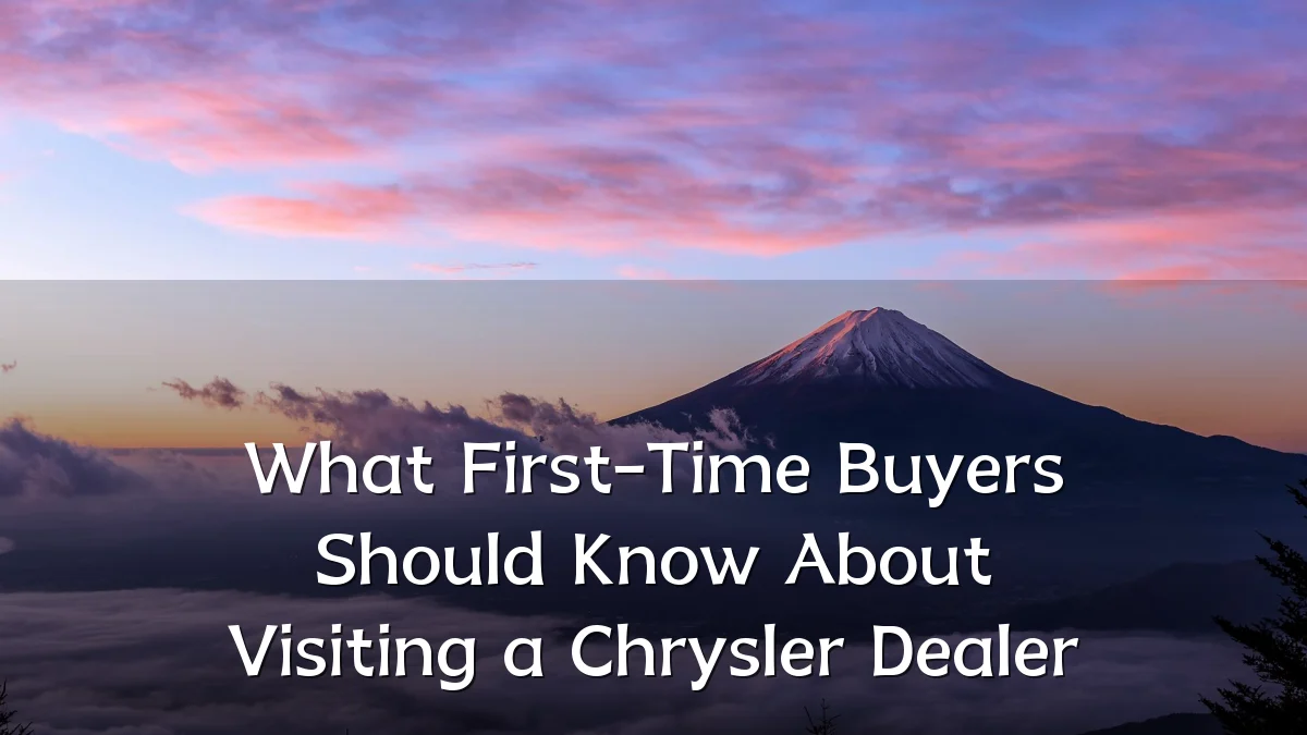 What First-Time Buyers Should Know About Visiting a Chrysler Dealer