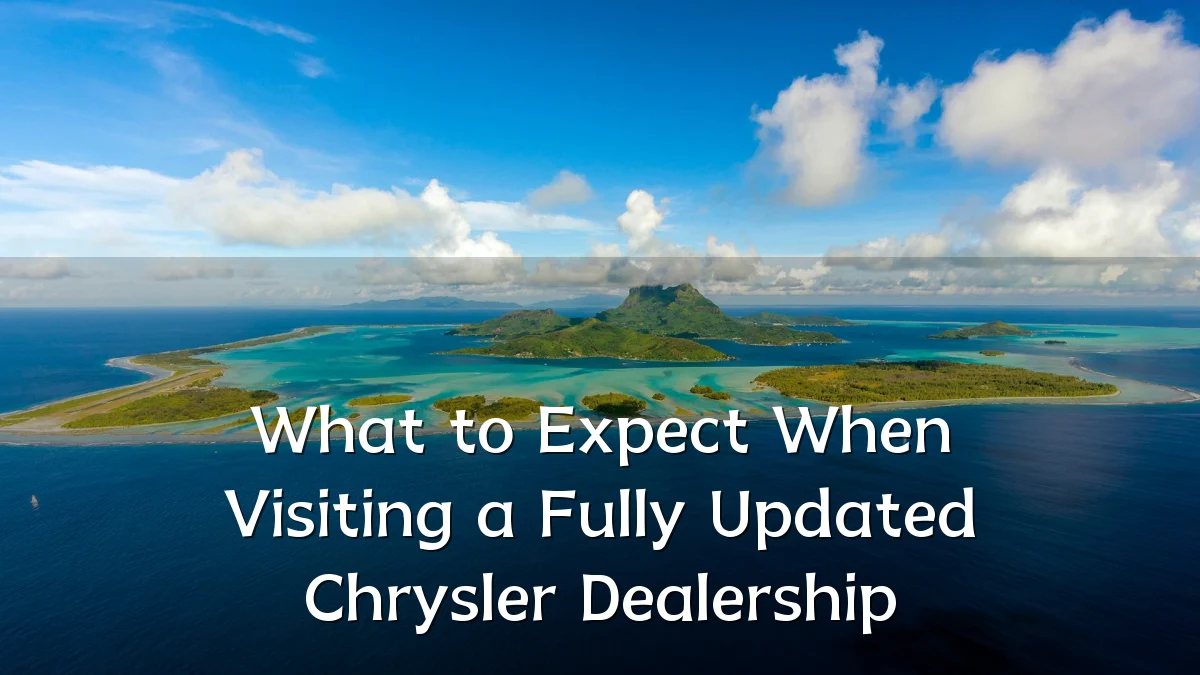What to Expect When Visiting a Fully Updated Chrysler Dealership