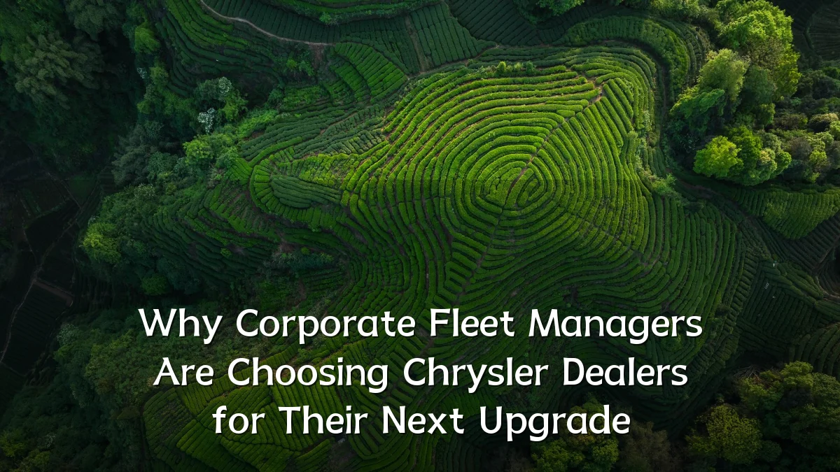 Why Corporate Fleet Managers Are Choosing Chrysler Dealers for Their Next Upgrade