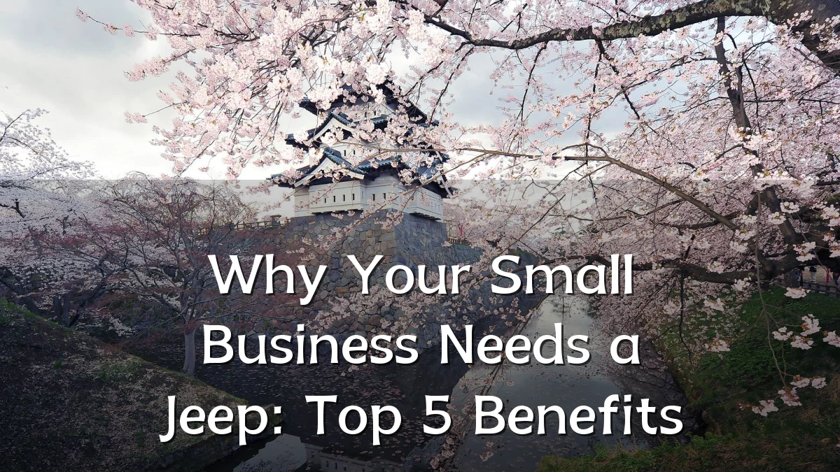 Why Your Small Business Needs a Jeep: Top 5 Benefits